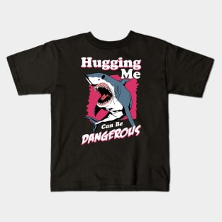 Hugging Me Can Be Dangerous Kids T-Shirt